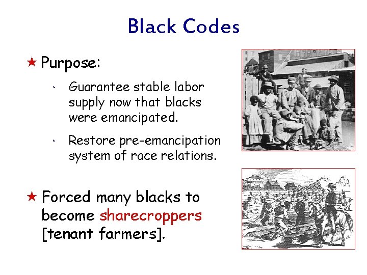 Black Codes « Purpose: * * Guarantee stable labor supply now that blacks were