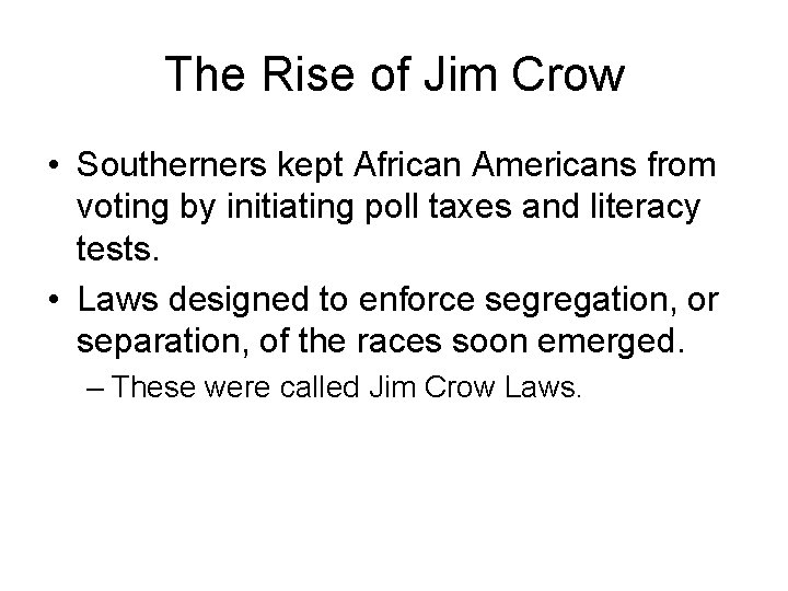 The Rise of Jim Crow • Southerners kept African Americans from voting by initiating