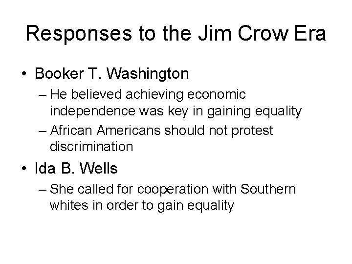 Responses to the Jim Crow Era • Booker T. Washington – He believed achieving