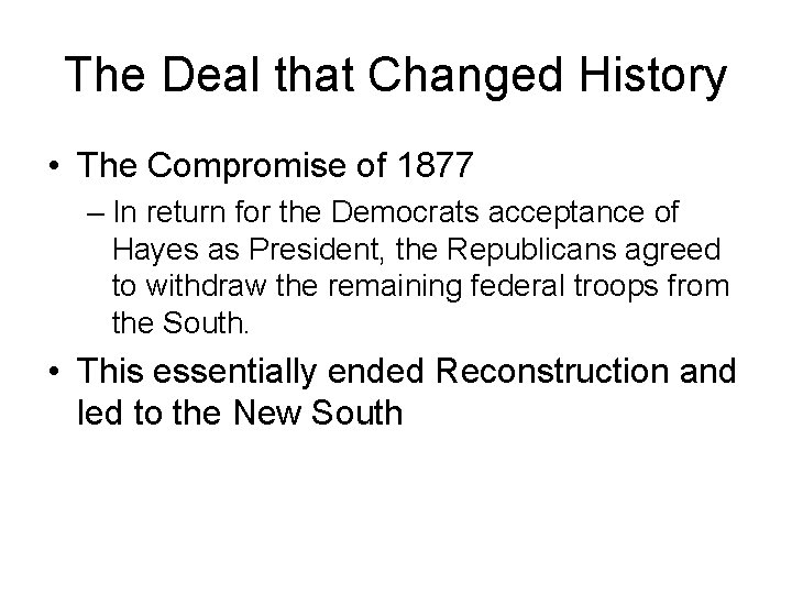 The Deal that Changed History • The Compromise of 1877 – In return for