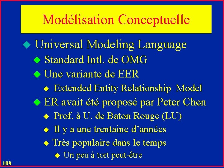 Modélisation Conceptuelle u Universal Modeling Language Standard Intl. de OMG u Une variante de