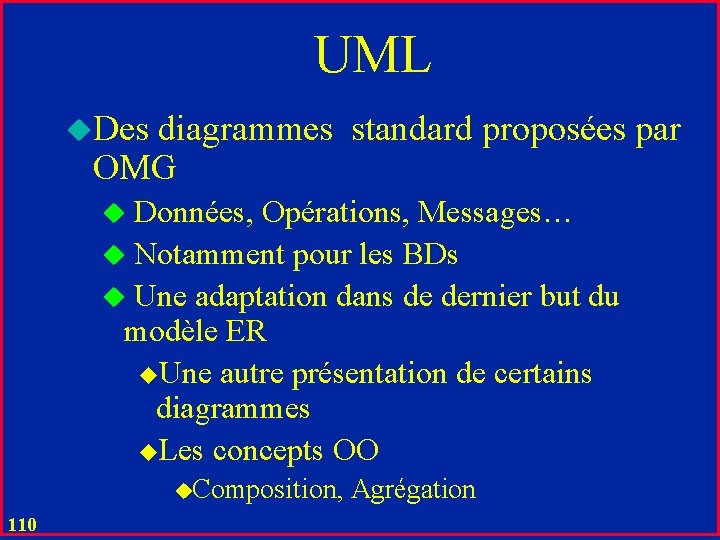 UML u. Des diagrammes standard proposées par OMG u Données, Opérations, Messages… u Notamment
