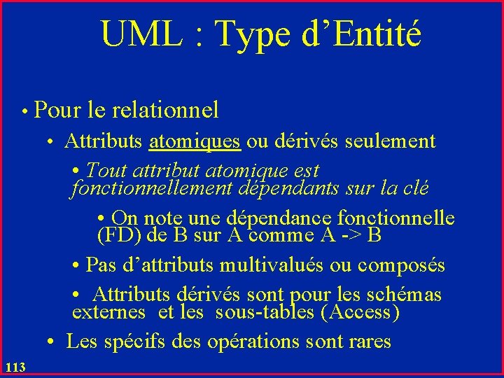 UML : Type d’Entité • Pour le relationnel • Attributs atomiques ou dérivés seulement