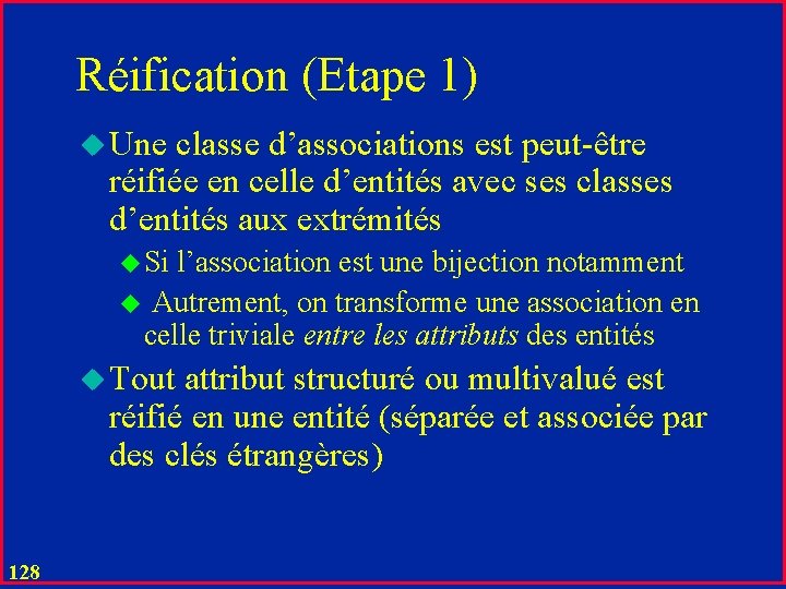 Réification (Etape 1) u Une classe d’associations est peut-être réifiée en celle d’entités avec