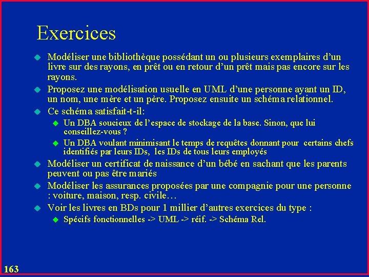 Exercices u u u Modéliser une bibliothèque possédant un ou plusieurs exemplaires d’un livre