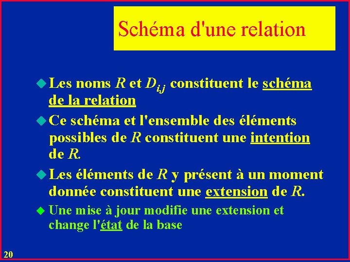 Schéma d'une relation u Les noms R et Di, j constituent le schéma de