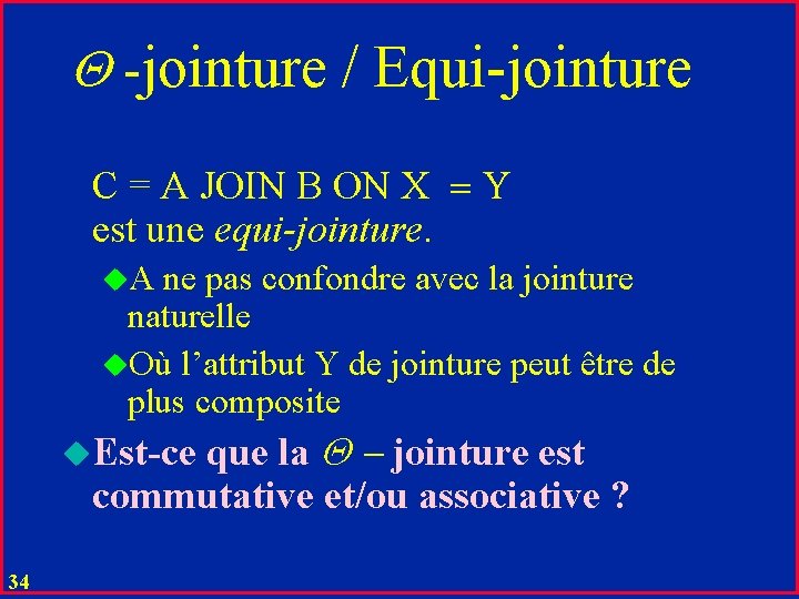  -jointure / Equi-jointure C = A JOIN B ON X Y est une