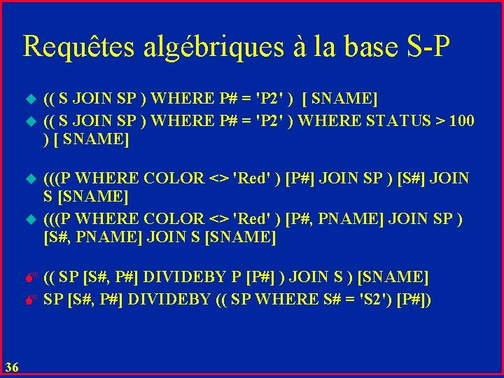 Requêtes algébriques à la base S-P u u (( S JOIN SP ) WHERE