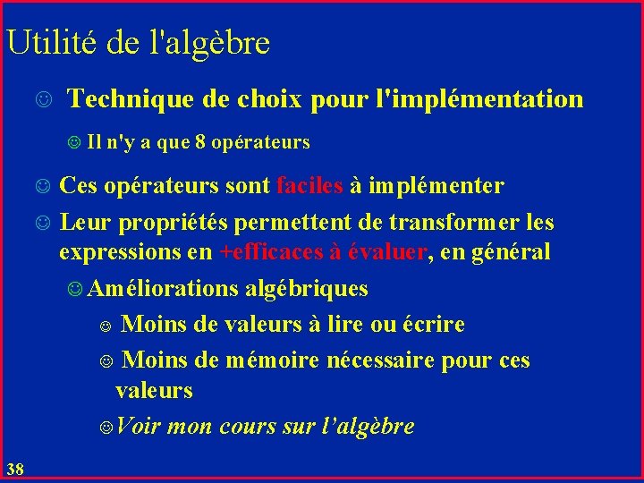 Utilité de l'algèbre J Technique de choix pour l'implémentation J J J 38 Il