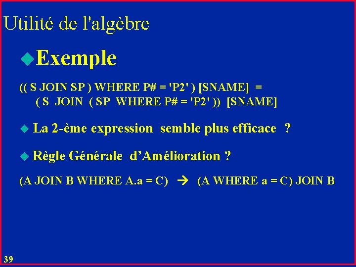 Utilité de l'algèbre u. Exemple (( S JOIN SP ) WHERE P# = 'P