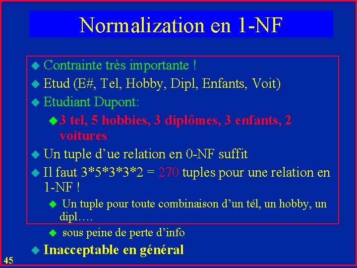 Normalization en 1 -NF u Contrainte très importante ! u Etud (E#, Tel, Hobby,