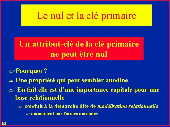 Le nul et la clé primaire Un attribut-clé de la clé primaire ne peut