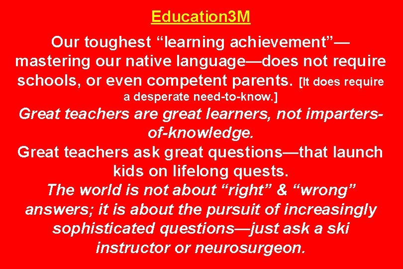 Education 3 M Our toughest “learning achievement”— mastering our native language—does not require schools,