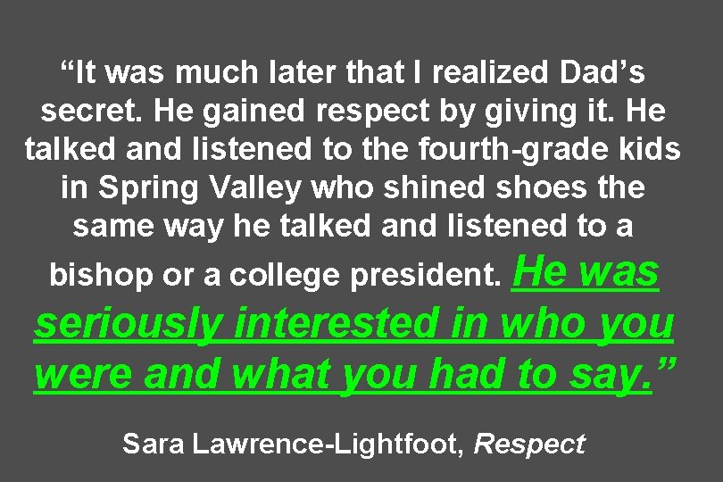 “It was much later that I realized Dad’s secret. He gained respect by giving