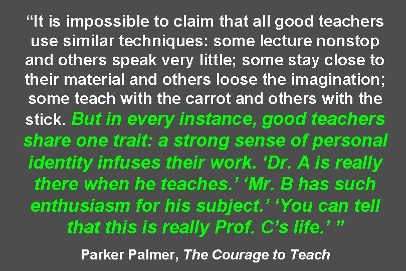 “It is impossible to claim that all good teachers use similar techniques: some lecture