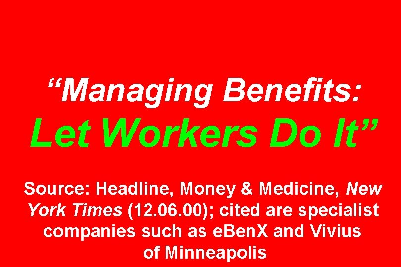 “Managing Benefits: Let Workers Do It” Source: Headline, Money & Medicine, New York Times