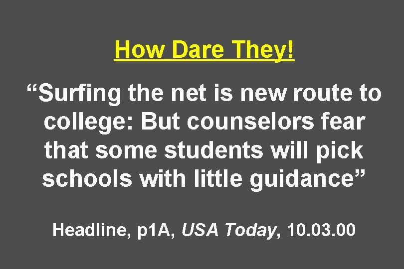 How Dare They! “Surfing the net is new route to college: But counselors fear
