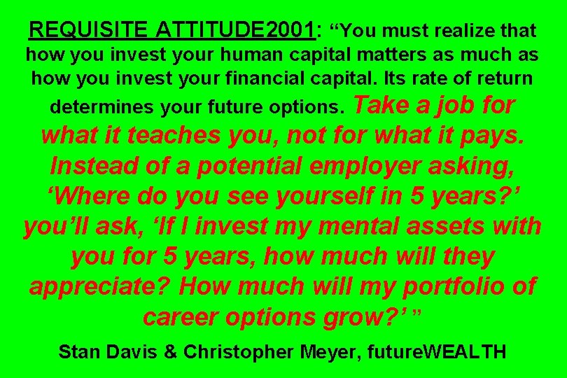 REQUISITE ATTITUDE 2001: “You must realize that how you invest your human capital matters