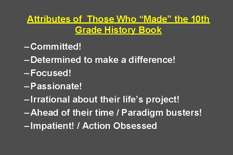 Attributes of Those Who “Made” the 10 th Grade History Book – Committed! –