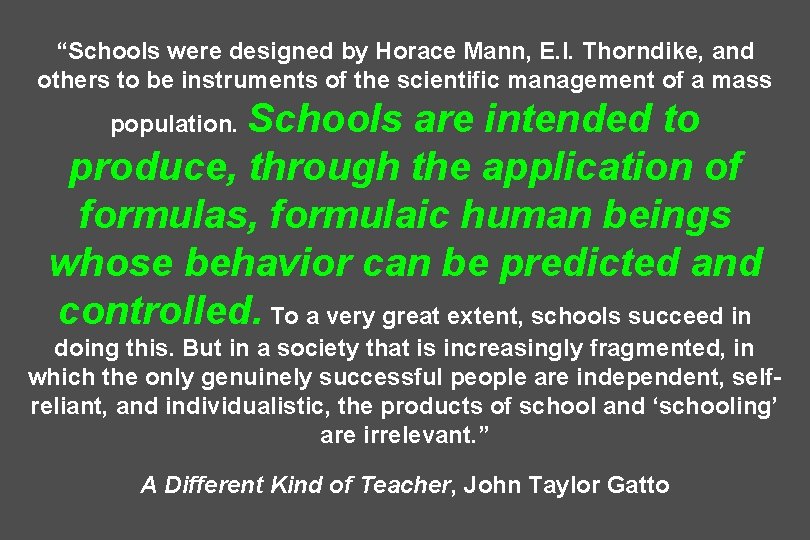 “Schools were designed by Horace Mann, E. I. Thorndike, and others to be instruments