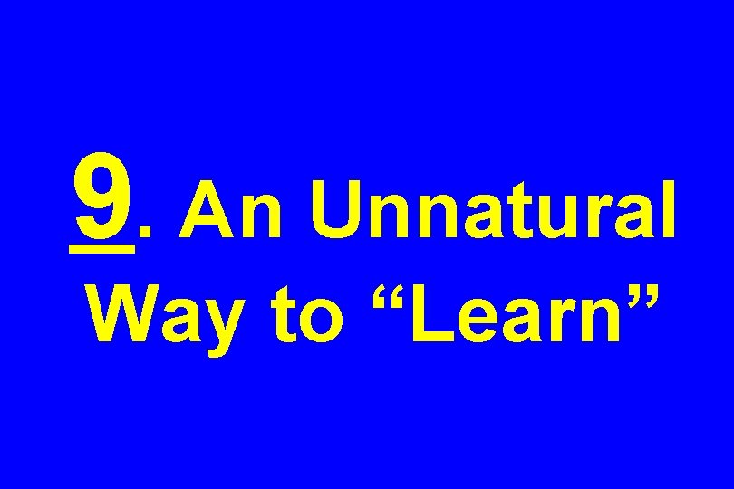 9. An Unnatural Way to “Learn” 