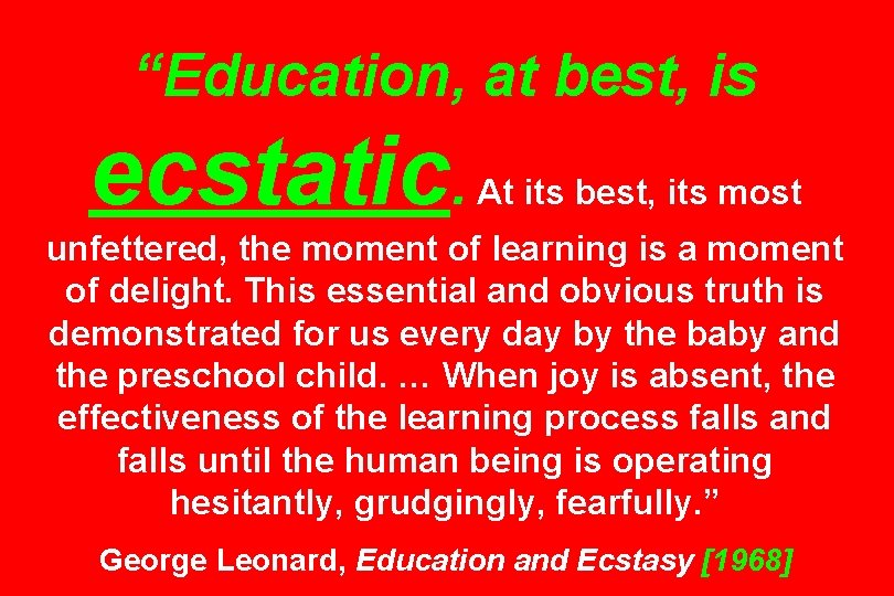 “Education, at best, is ecstatic. At its best, its most unfettered, the moment of