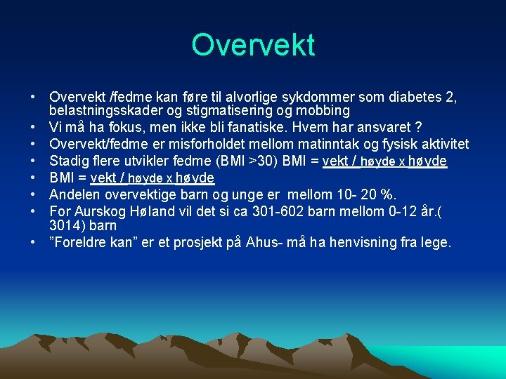 Overvekt • Overvekt /fedme kan føre til alvorlige sykdommer som diabetes 2, belastningsskader og