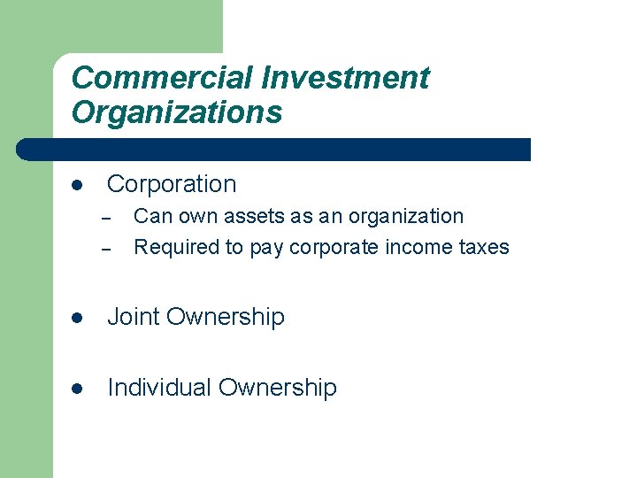 Commercial Investment Organizations l Corporation – – Can own assets as an organization Required