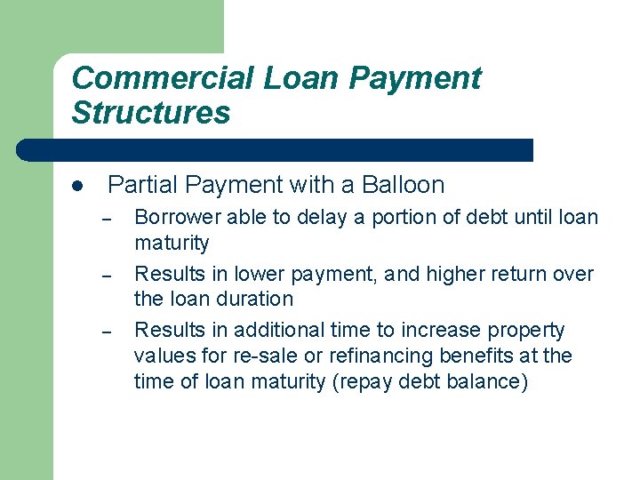 Commercial Loan Payment Structures l Partial Payment with a Balloon – – – Borrower
