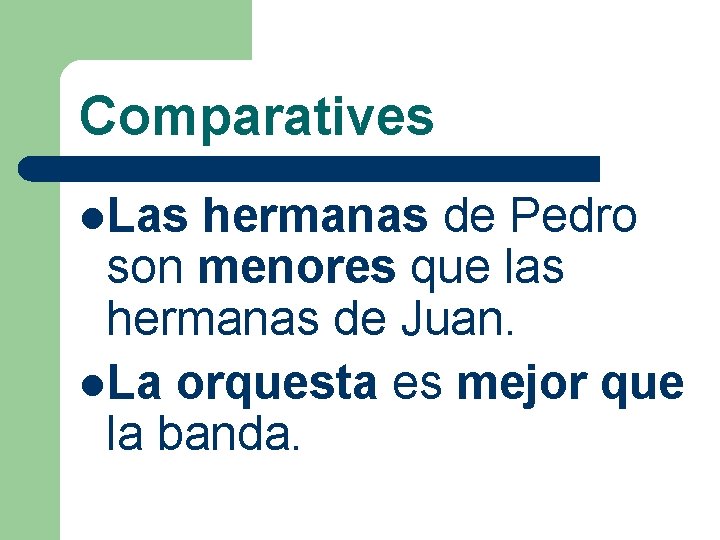 Comparatives l. Las hermanas de Pedro son menores que las hermanas de Juan. l.