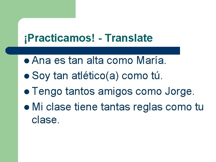 ¡Practicamos! - Translate l Ana es tan alta como María. l Soy tan atlético(a)