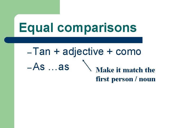 Equal comparisons – Tan + adjective + como – As …as Make it match