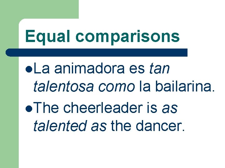 Equal comparisons l. La animadora es tan talentosa como la bailarina. l. The cheerleader