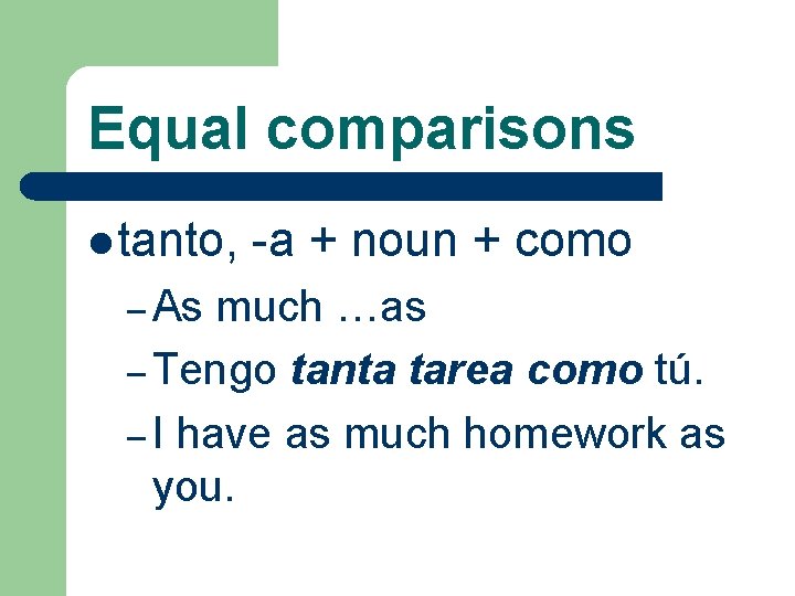 Equal comparisons l tanto, – As -a + noun + como much …as –
