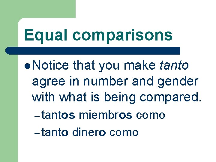 Equal comparisons l Notice that you make tanto agree in number and gender with