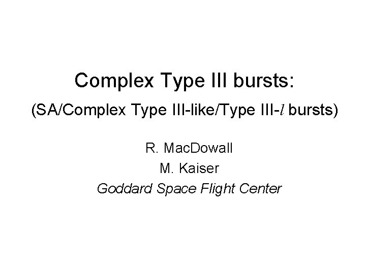 Complex Type III bursts: (SA/Complex Type III-like/Type III-l bursts) R. Mac. Dowall M. Kaiser