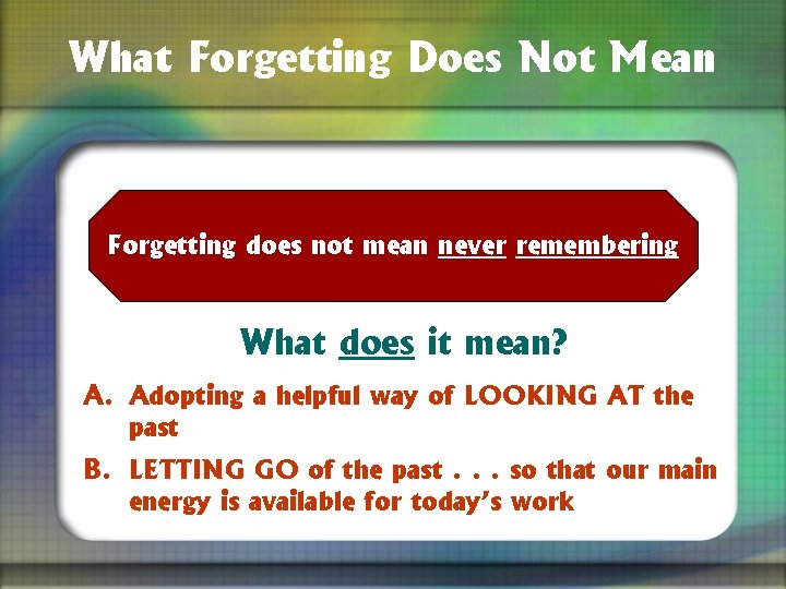 What Forgetting Does Not Mean Forgetting does not mean never remembering What does it