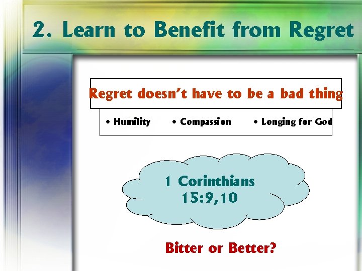 2. Learn to Benefit from Regret doesn’t have to be a bad thing •