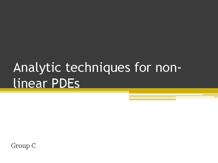 Analytic techniques for nonlinear PDEs Group C 