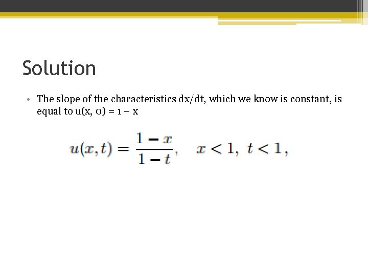 Solution • The slope of the characteristics dx/dt, which we know is constant, is