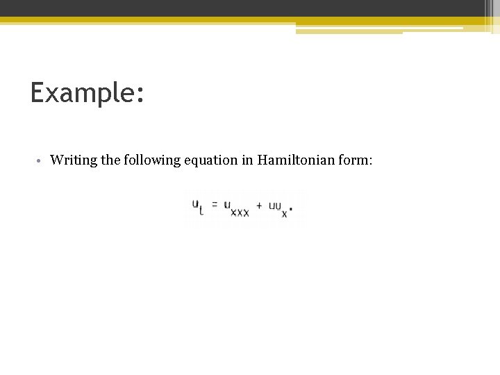 Example: • Writing the following equation in Hamiltonian form: 