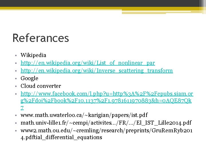 Referances • • • Wikipedia http: //en. wikipedia. org/wiki/List_of_nonlinear_par http: //en. wikipedia. org/wiki/Inverse_scattering_transform Google