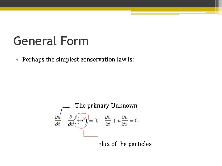 General Form • Perhaps the simplest conservation law is: The primary Unknown Flux of