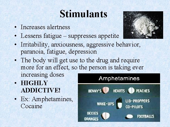 Stimulants • Increases alertness • Lessens fatigue – suppresses appetite • Irritability, anxiousness, aggressive