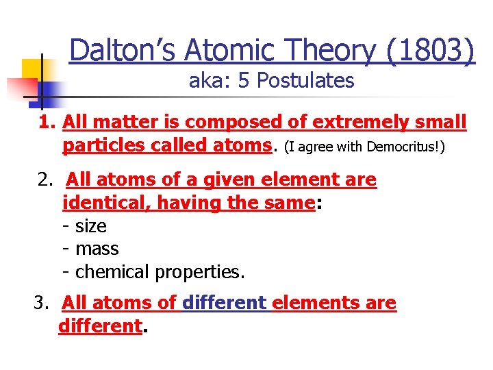 Dalton’s Atomic Theory (1803) aka: 5 Postulates 1. All matter is composed of extremely