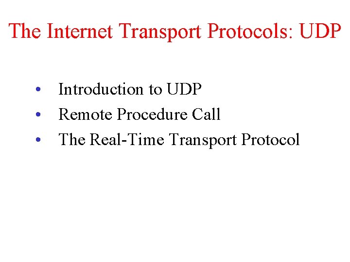 The Internet Transport Protocols: UDP • Introduction to UDP • Remote Procedure Call • The Internet Transport Protocols: UDP • Introduction to UDP • Remote Procedure Call •