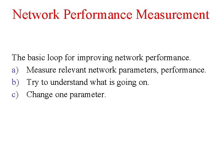 Network Performance Measurement The basic loop for improving network performance. a) Measure relevant network Network Performance Measurement The basic loop for improving network performance. a) Measure relevant network