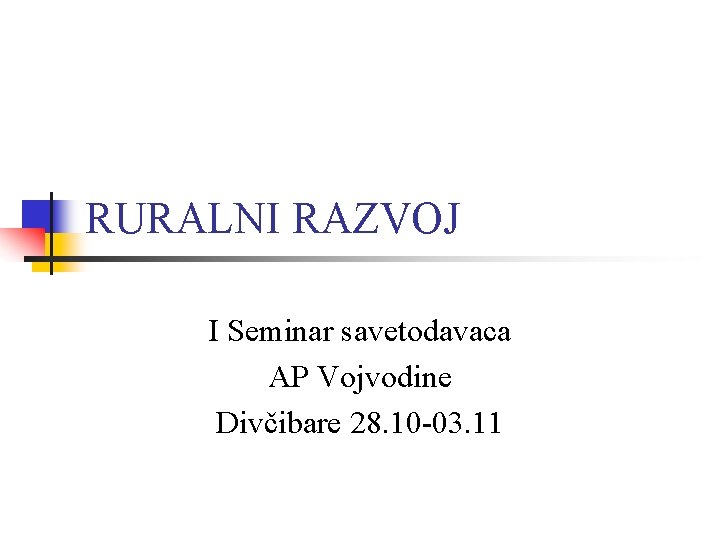 RURALNI RAZVOJ I Seminar savetodavaca AP Vojvodine Divčibare 28. 10 -03. 11 