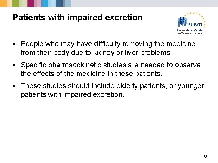 Patients with impaired excretion European Patients’ Academy on Therapeutic Innovation § People who may