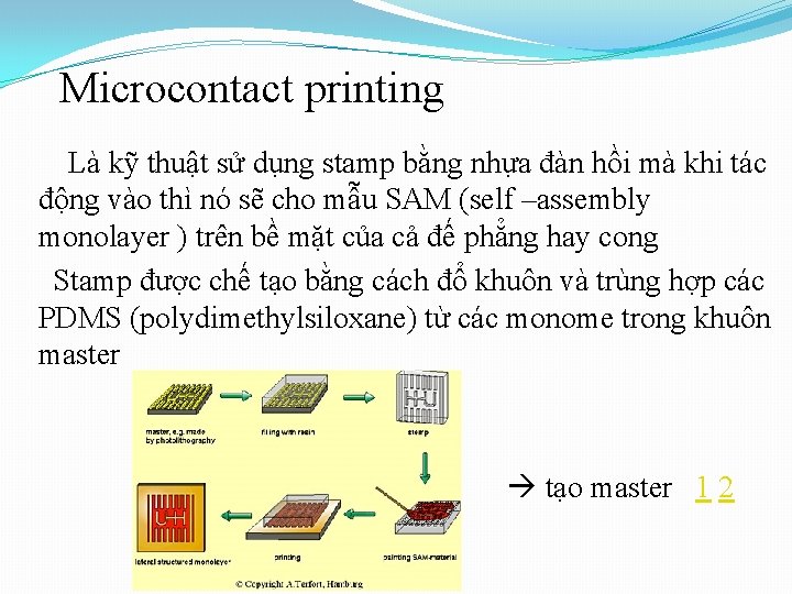Microcontact printing Là kỹ thuật sử dụng stamp bằng nhựa đàn hồi mà khi